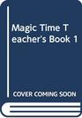 Magic Time Teacher's Book Bk 1