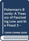 Fisherman's Bounty A Treasury of Fascinating Lore and the Finest Stories from the World of Angling