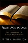 From Age to Age The Unfolding of Biblical Eschatology