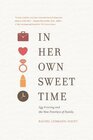 In Her Own Sweet Time Egg Freezing and the New Frontiers of Family