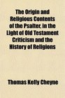 The Origin and Religious Contents of the Psalter in the Light of Old Testament Criticism and the History of Religions