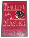 Teaching like the Master Getting beyond techniques