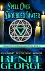 Spell Over Troubled Water A Paranormal Women's Fiction Novel