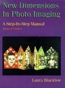 New Dimensions in Photo Imaging A Stepbystep Manual