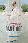 Dapper Dan Flood The Controversial Life of a Congressional Power Broker