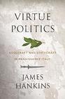 Virtue Politics Soulcraft and Statecraft in Renaissance Italy