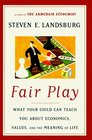 Fair Play What Your Child Can Teach You about Economics Values and the Meaning of Life