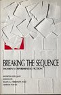 Breaking the Sequence Women's Experimental Fiction