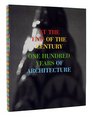 At the End of the Century One Hundred Years of Architecture