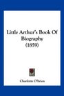 Little Arthur's Book Of Biography