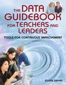 The Data Guidebook for Teachers and Leaders Tools for Continuous Improvement