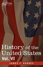 History of the United States from the Compromise of 1850 to the McKinleyBryan Campaign of 1896 Vol VI