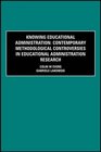Knowing Educational Administration Contemporary Methodological Controversies in Educational Administration Research