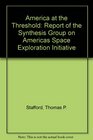 America at the Threshold Report of the Synthesis Group on Americas Space Exploration Initiative
