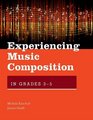 Experiencing Music Composition in Grades 35