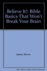 Believe It Bible Basics That Won't Break Your Brain