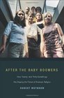 After the Baby Boomers How Twenty and ThirtySomethings Are Shaping the Future of American Religion