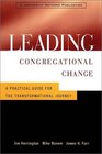 Leading Congregational Change  A Practical Guide for the Transformational Journey