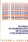 Quiet Revolution The Struggle for the Democratic Party and the Shaping of PostReform Politics
