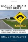 Baseball Road Trip Bible The Essential Handbook for the Baseball Fan's Pilgrimage