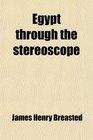 Egypt through the stereoscope