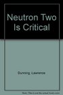 Neutron Two Is Critical