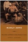 Manly Arts Masculinity and Nation in Early American Cinema