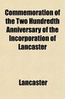 Commemoration of the Two Hundredth Anniversary of the Incorporation of Lancaster