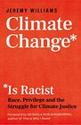 Climate Change Is Racist Race Privilege and the Struggle for Climate Justice