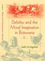 Debility And Moral Imagination in Botswana
