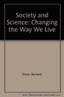 Society and Science Changing the Way We Live