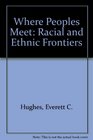Where Peoples Meet Racial and Ethnic Frontiers