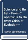 Science and Belief  From Copernicus to Darwin Crisis of Evolution Unit 1214