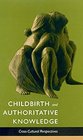 Childbirth and Authoritative Knowledge CrossCultural Perspectives