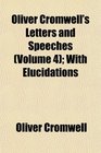 Oliver Cromwell's Letters and Speeches  With Elucidations