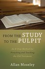From the Study to the Pulpit An 8Step Method for Preaching and Teaching the Old Testament