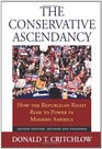 The Conservative Ascendancy How the Republican Right Rose to Power in Modern America Second Edition Revised and Expanded