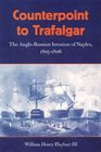 Counterpoint To Trafalgar The Anglorussian Invasion Of Naples 18051806
