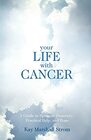 Your Life with Cancer A Guide to Spiritual Discovery Practical Help and Hope