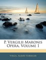 P Vergilii Maronis Opera Volume 1