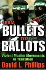 From Bullets to Ballots Violent Muslim Movements in Transition