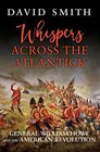 Whispers Across the Atlantick General William Howe and the American Revolution