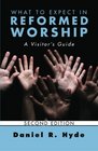 What to Expect in Reformed Worship Second Edition A Visitors Guide
