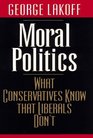 Moral Politics  What Conservatives Know That Liberals Don't