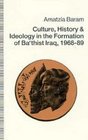 Culture History and Ideology in the Formation of Ba'Thist Iraq 196889