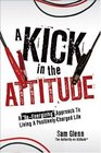 A Kick in the Attitude Lessons to ReEnergize Your Attitude for Professional and Personal Success