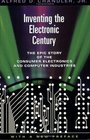 Inventing the Electronic Century  The Epic Story of the Consumer Electronics and Computer Industries with a new   preface