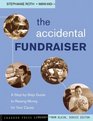 The Accidental Fundraiser  A StepbyStep Guide to Raising Money for Your Cause