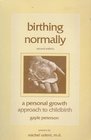 Birthing Normally A Personal Growth Approach to Childbirth