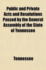 Public and Private Acts and Resolutions Passed by the General Assembly of the State of Tennessee